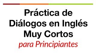 Práctica de diálogos en inglés muy cortos para principiantes [upl. by Cristabel178]