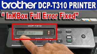 HOW TO FIX INKBOX FULL ERROR  BROTHER DCPT310 PRINTER [upl. by Padgett182]