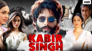 Kabir Singh Full Movie 2019 HD Facts amp Review Shahid Kapoor Kiara Advani  Sandeep Reddy Vanga [upl. by Aimik]