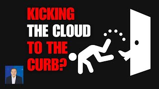 Why Companies are Kicking Cloud to the Curb [upl. by Drape]