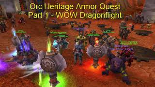 Orc Heritage Armor Quest Part 1  WOW Dragonflight [upl. by Crifasi]