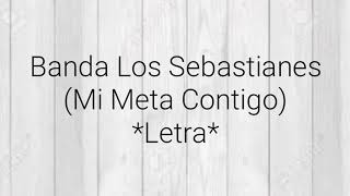 Banda Los Sebastianes  Mi Meta Contigo Letra [upl. by Horne]