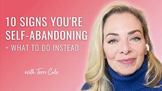 10 Signs Youre SelfAbandoning  What To Do Instead  Terri Cole [upl. by Iv]