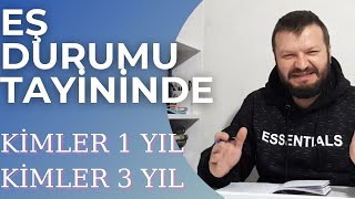 Kimler 1 YIL Kimler 3 YIL Sonra EŞ DURUMU TAYİNİ Yapabilir Sözleşmeliyken Eş Durumu Yapabilir mi [upl. by Anyala]