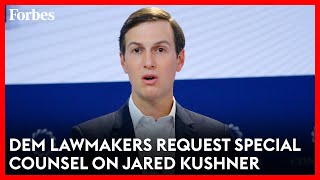 Democratic Lawmakers Requesting Special Counsel For Jared Kushner Investigation  Forbes Topline [upl. by Damiani]