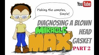 Diagnosing A Blown Head Gasket Part 2 MiracleMAX [upl. by Keyser415]