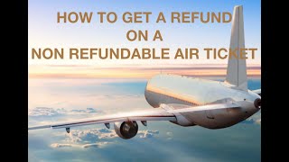 HOW TO GET A REFUND ON A NON REFUNDABLE AIR TICKET [upl. by Anomor]