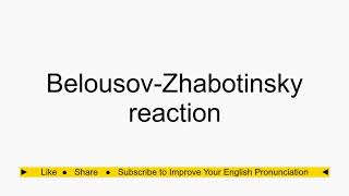 How to pronounce BelousovZhabotinsky reaction [upl. by Ccasi]