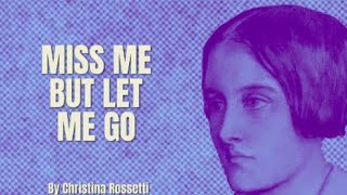 Christina Rossetti  Miss Me But Let Me Go Poetry Reading [upl. by Squires]