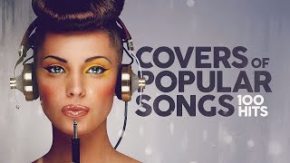 Covers Of Popular Songs  100 Hits [upl. by Urban]