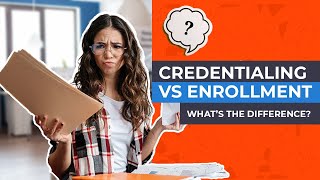 Credentialing vs Enrollment  Whats the Difference [upl. by Calida]