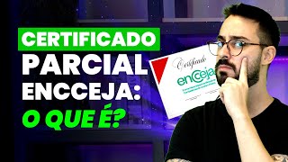 CERTIFICADO PARCIAL ENCCEJA  O QUE É [upl. by Arayt957]