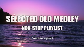 Selected Old Medley Lyrics NonStop Playlist [upl. by Ynamreg]