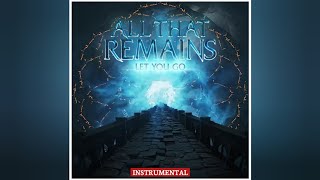 All That Remains  Let You Go Instrumental [upl. by Lennox]