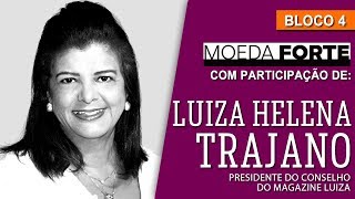 MOEDA FORTE entrevista Luiza Helena Trajano presidente do conselho do Magazine Luiza  Bloco 4 [upl. by Darahs]