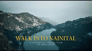 Walk into NAINITAL  Cinematic Travel Film  Amio Saha  Lake City [upl. by Nois]