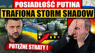 POSIADŁOŚĆ PUTINA TRAFIONA STORM SHADOW  POTĘŻNE STRATY [upl. by Ferren]