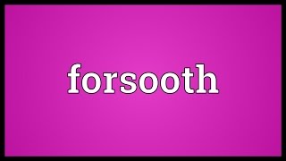 Forsooth Meaning [upl. by Berget]