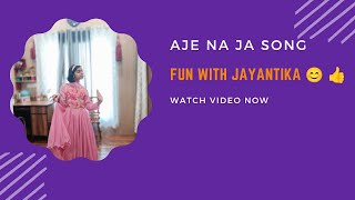 Aje Na Ja Song Dance performance Fun with Jayantika 😊☺️ [upl. by Oinotla]