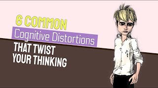 6 Common Cognitive Distortions That Twist Your Thinking [upl. by Aisyram]