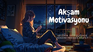 Akşam Motivasyonu  Dinle [upl. by Nailliw708]