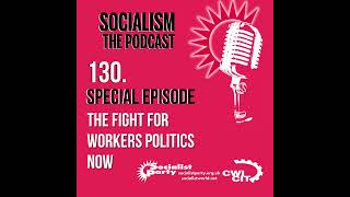 Socialism the podcast episode 130 The fight for worker’s politics now [upl. by Einattirb95]