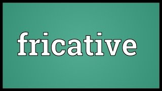 Fricative Meaning [upl. by Dannica]