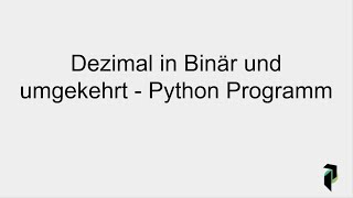 Dezimal in Binär umrechnen und umgekehrt mit Python [upl. by Menendez278]