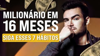 7 Hábitos que me levaram do ZERO a MILIONÁRIO em 16 meses [upl. by Karlyn]