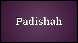 Padishah Meaning [upl. by Beauchamp33]