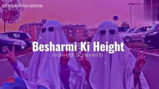 Besharmi ki height Slowed amp Reverb song [upl. by Alansen677]