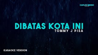 Tommy J Pisa – Di Batas Kota Ini Karaoke Version [upl. by Sevart257]