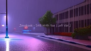 Still With You  Jungkook Lofi Version [upl. by Wina372]