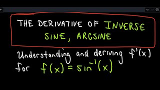 Understanding The Derivative of Inverse Sine or y  arcsin x [upl. by Zeni]