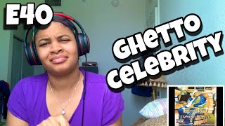 E40 “ GHETTO CELEBRITY “ REACTION [upl. by Ridley]