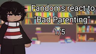 Fandoms react to Bad Parenting  Pt 1  2x  glrv [upl. by Nerral315]