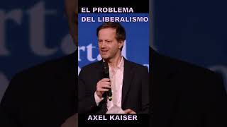 LOS PROBLEMAS DEL LIBERALISMO  AXEL KAISER axelkaiser liberalismo [upl. by Hamitaf]