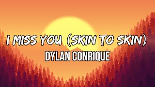 Dylan Conrique  I Miss You Lyrics skin to skin [upl. by Ashli]