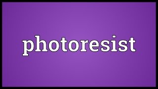 Photoresist Meaning [upl. by Ahsenahs]