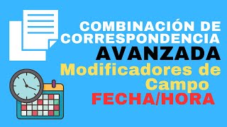 Modificadores de campo tipo FechaHora 📅 Combinación de Correspondencia Avanzada [upl. by Danzig]