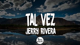 Tal vez  Jerry rivera LetraLyrics [upl. by Carlyle]