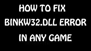 HOW TO FIX BINKW32 DLL ERROR IN ANY GAME [upl. by Lou729]