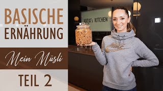 BASISCHE ERNÄHRUNG  Mein basisches Müsli zum nachmachen  Teil 2  Katja Seifried [upl. by Anuat]