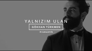 Yalnızım Ulan Official Video  Gökhan Türkmen Romantik [upl. by Albers]