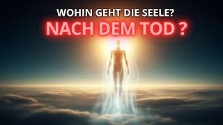 Was passiert nach dem Tod Wohin geht die Seele [upl. by Sachiko]