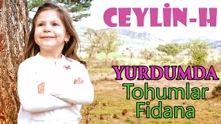 Ceylin  H  Yurdumda  Tohumlar Fidana Fidanlar Ağaca Şarkısı HD [upl. by Cirted919]