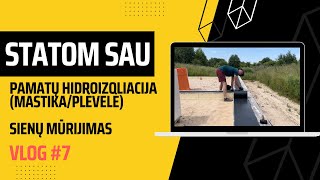 STATOMSAU Vlog 7 Pamatų hidroizoliacija mastikaplėvelė Sienų mūrijimas  pirma blokelių eilė [upl. by Aniles]