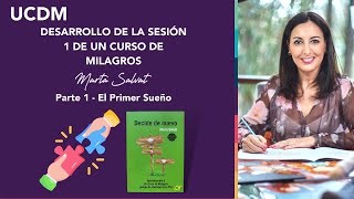 PARTE 1  Desarrollo de la Sesión 1 de Un Curso de Milagros  El Primer Sueño  Marta Salvat ucdm [upl. by Eecak]