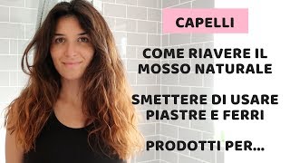 COME RIAVERE I CAPELLI MOSSI E NATURALI DI UNA VOLTA I MIEI CONSIGLI SU [upl. by Adlemy]