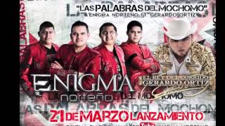 Enigma Norteño Ft Gerardo Ortiz quotLas Palabras Del Mochomoquot [upl. by Eilegna202]